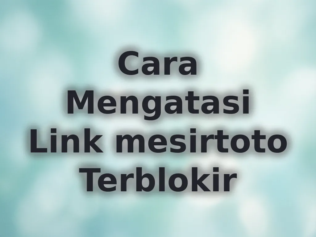 Cara Mengatasi Link mesirtoto Terblokir