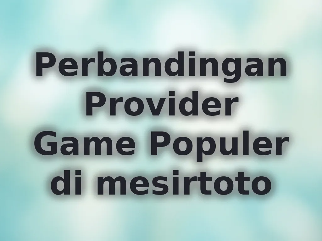 Perbandingan Provider Game Populer di mesirtoto